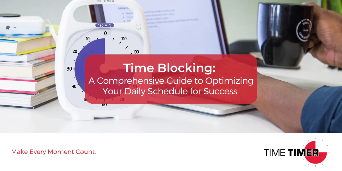 Time Blocking: A Comprehensive Guide to Optimizing Your Daily Schedule for Success