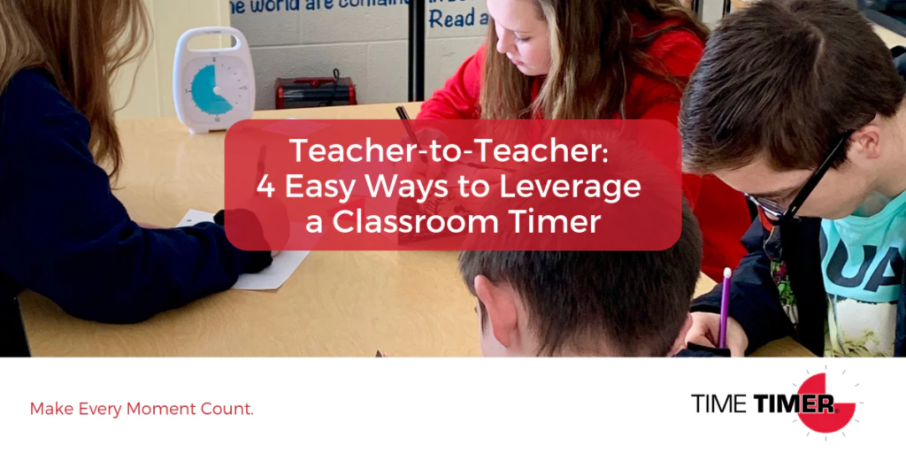 Teacher-to-Teacher: 4 Easy Ways to Leverage a Classroom Timer